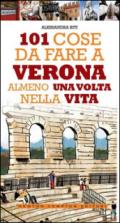 101 cose da fare a Verona almeno una volta nella vita (eNewton Manuali e Guide)