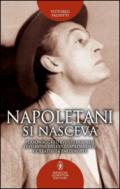 Napoletani si nasceva. Personaggi, storie ed eventi insoliti, testimoni della intraprendenza e creatività partenopee