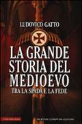 La grande storia del Medioevo. Tra la spada e la fede