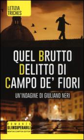 Quel brutto delitto di Campo de' Fiori. Un'indagine di Giuliano Neri