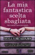 La mia fantastica scelta sbagliata (The Taking Chances Series Vol. 2)