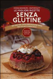 Le migliori ricette senza glutine. 250 idee per un'alimentazione sana per celiaci e non solo