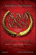 L'ultimo pretoriano. Roma caput mundi. Il romanzo del nuovo impero