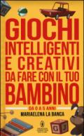 Giochi intelligenti e creativi da fare con il tuo bambino. Da 0 a 5 anni