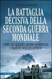 La battaglia decisiva della seconda guerra mondiale (eNewton Saggistica)