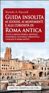 Guida insolita ai luoghi, ai monumenti e alle curiosità di Roma antica