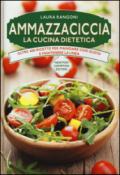 Ammazzaciccia. La cucina dietetica