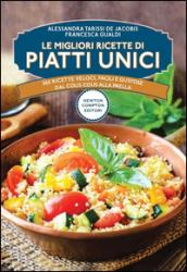 Le migliori ricette di piatti unici. 365 ricette veloci, facili e gustose dal cous cous alla paella