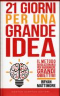 21 giorni per una grande idea. Il metodo rivoluzionario per raggiungere grandi obiettivi