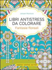 Fantasie floreali. Libri antistress da colorare