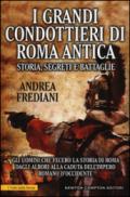 I grandi condottieri di Roma antica. Storia, segreti e battaglie