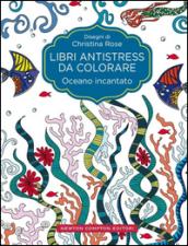 Oceano incantato. Libri antistress da colorare