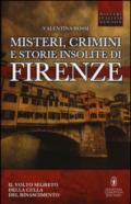 Misteri, crimini e storie insolite di Firenze. Il volto segreto della culla del Rinascimento