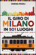 Il giro di Milano in 501 luoghi. La città come non l'avete mai vista