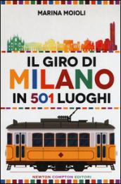 Il giro di Milano in 501 luoghi. La città come non l'avete mai vista