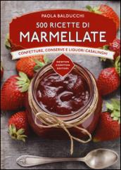 500 ricette di marmellate. Confetture, conserve e liquori casalinghi