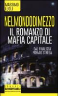 Nel mondo di mezzo. Il romanzo di mafia capitale