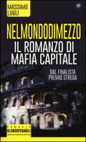 Nel mondo di mezzo. Il romanzo di mafia capitale