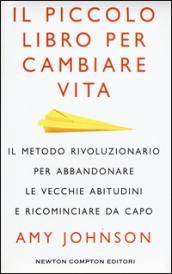 Il piccolo libro per cambiare vita (eNewton Manuali e Guide)