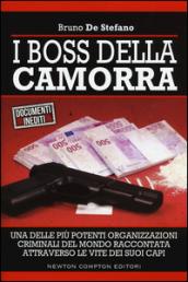 I boss della Camorra. Una delle più potenti organizzazioni criminali del mondo raccontata attraverso le vite dei suoi capi