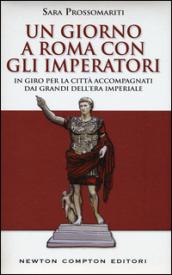 Un giorno a Roma con gli imperatori (eNewton Saggistica)