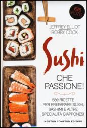 Sushi che passione! 500 ricette per preparare sushi, sashimi e altre specialità giapponesi