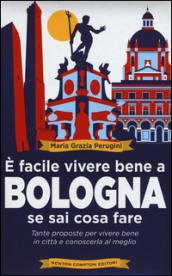 È facile vivere bene a Bologna se sai cosa fare (eNewton Manuali e Guide)