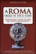A Roma oggi se dice così. Dizionario e modi di dire del nuovo romanesco (eNewton Manuali e Guide)