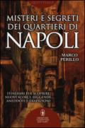 Misteri e segreti dei quartieri di Napoli. Itinerari per scoprire nuovi scorci, leggende, aneddoti e tradizioni