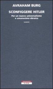 Sconfiggere Hitler. Per un nuovo universalismo e umanesimo ebraico