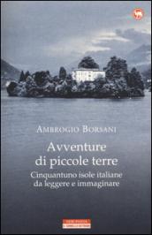 Avventure di piccole terre. Cinquantuno isole italiane da leggere e immaginare