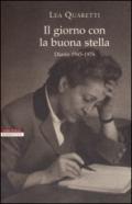 Il giorno con la buona stella. Diario 1945-1976