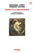 Rivolta e malinconia. Il romanticismo contro la modernità