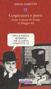 Cospiratori e poeti. Dalla comune di Parigi al maggio 68'