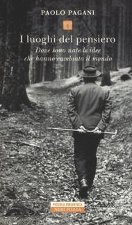 I luoghi del pensiero. Dove sono nate le idee che hanno cambiato il mondo