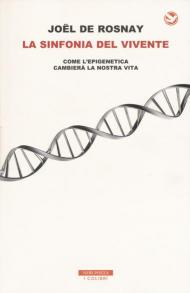 La sinfonia del vivente. Come l'epigenetica cambierà la vostra vita