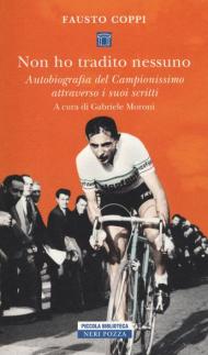 Non ho tradito nessuno. Autobiografia del Campionissimo attraverso i suoi scritti