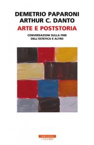 Arte e poststoria. Conversazioni sulla fine dell'estetica e altro