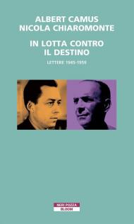 In lotta contro il destino. Lettere (1945-1959)