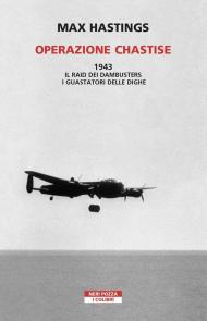 Operazione Chastise. 1943. Il raid dei Dambusters i guastatori delle dighe