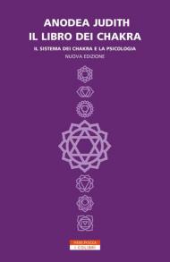 Il libro dei chakra. Il sistema dei chakra e la psicologia