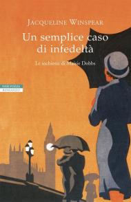 Un semplice caso di infedeltà. Le inchieste di Maisie Dobbs