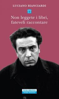 Non leggete i libri, fateveli raccontare. Sei lezioni per diventare un intellettuale dedicate in particolare ai giovani privi di talento