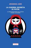 La guerra segreta di Putin. Le operazioni ibride della Russia contro l'Occidente