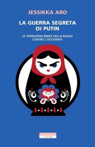 La guerra segreta di Putin. Le operazioni ibride della Russia contro l'Occidente