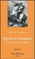 Napoleone Bonaparte. La ventura di un condottiero