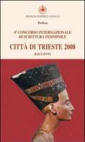 Città di Trieste 2008. Quarto concorso internazionale di scritture femminili