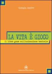 La vita è gioco. Il libro game sull'animazione teatrale