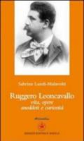 Ruggero Leoncavallo. Vita, opere, aneddoti e curiosità