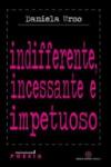 Indifferente, incessante e impetuoso